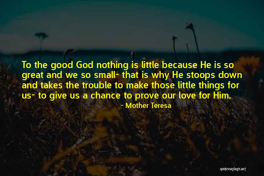 Give Me A Chance To Prove My Love Quotes By Mother Teresa Give Me A Chance To Prove My Love Quotes By Mother Teresa