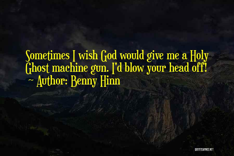 Give Me A Gun Quotes By Benny Hinn