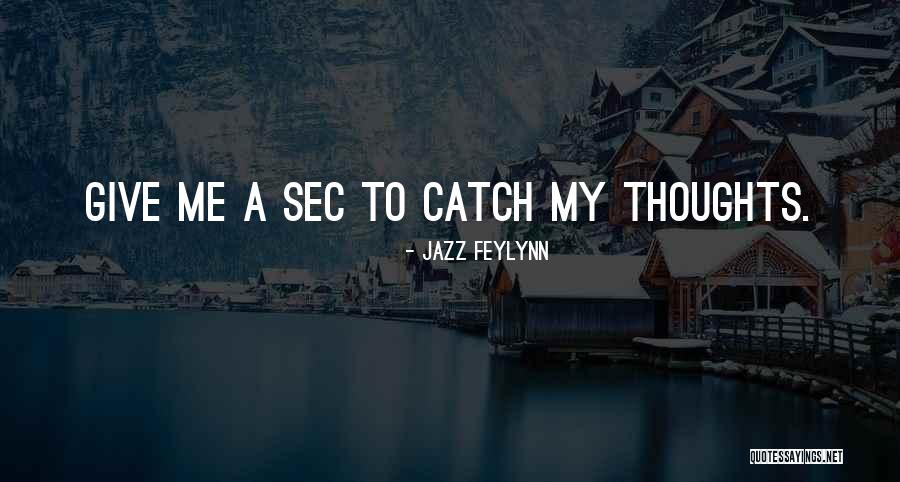 Give Me A Sec Quotes By Jazz Feylynn Give Me A Sec Quotes By Jazz Feylynn