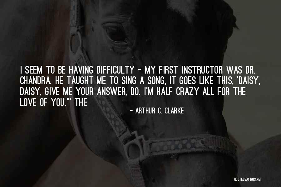 Give Me All Your Love Quotes By Arthur C. Clarke Give Me All Your Love Quotes By Arthur C. Clarke