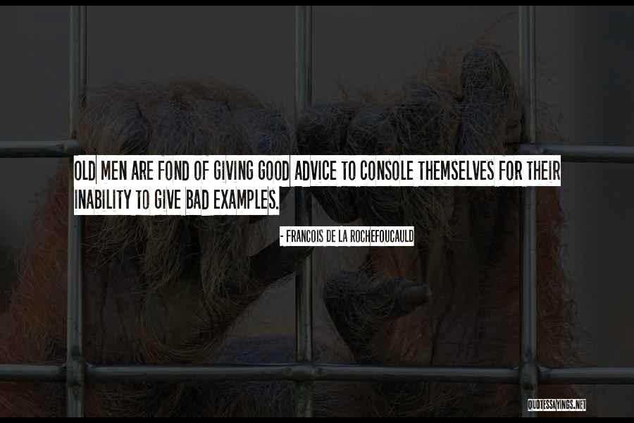 Give Me Bad Advice Quotes By Francois De La Rochefoucauld Give Me Bad Advice Quotes By Francois De La Rochefoucauld