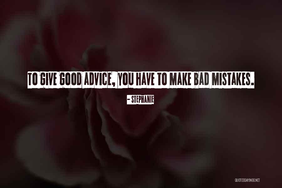 Give Me Bad Advice Quotes By Stephanie Give Me Bad Advice Quotes By Stephanie