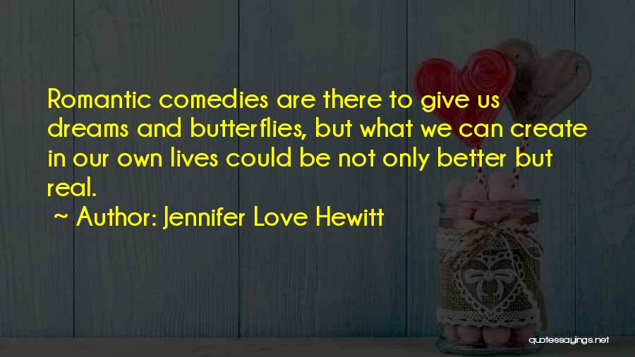Give Me Butterflies Quotes By Jennifer Love Hewitt