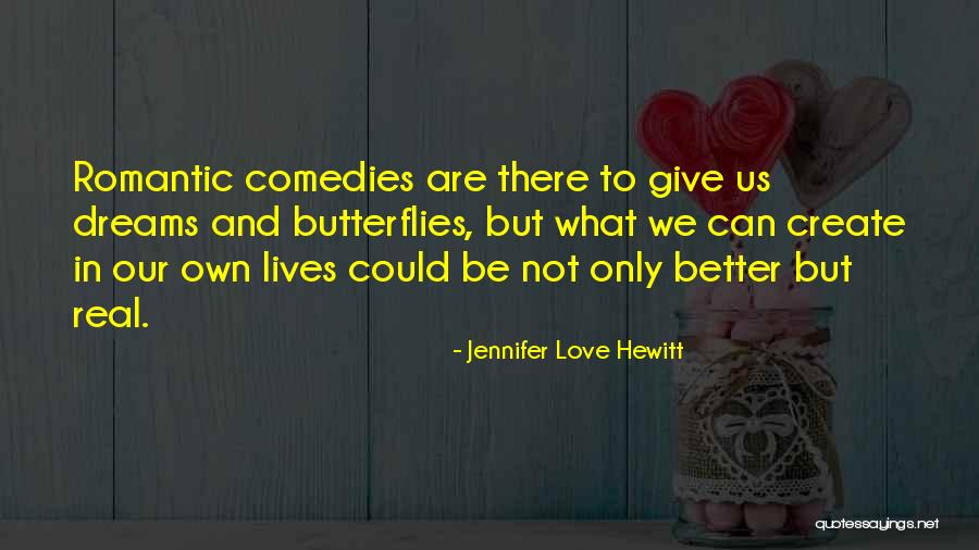 Give Me Butterflies Quotes By Jennifer Love Hewitt