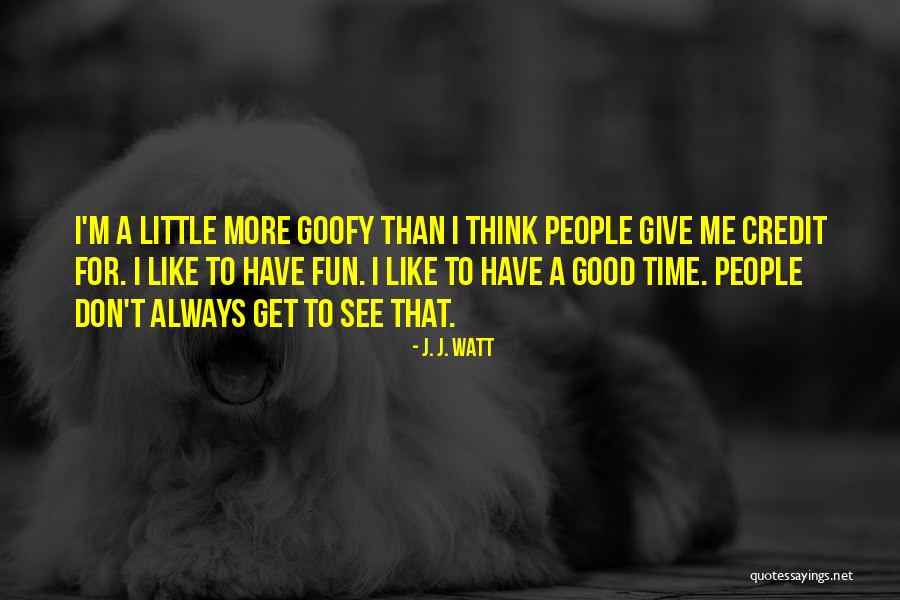Give Me Credit Quotes By J. J. Watt Give Me Credit Quotes By J. J. Watt