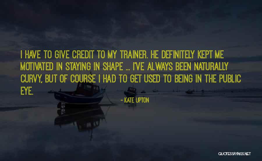 Give Me Credit Quotes By Kate Upton Give Me Credit Quotes By Kate Upton