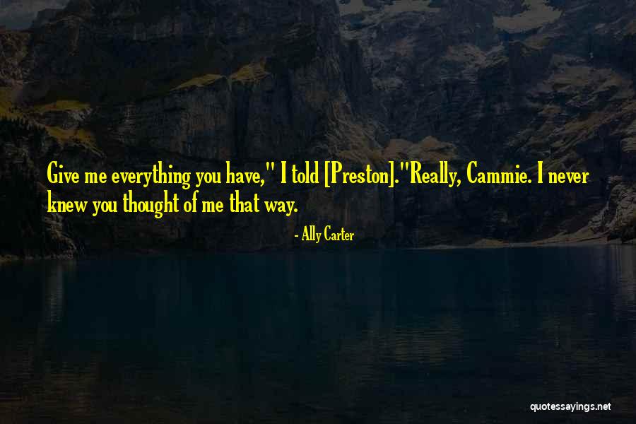 Give Me Everything Quotes By Ally Carter Give Me Everything Quotes By Ally Carter