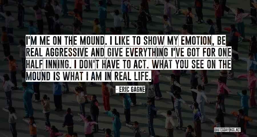 Give Me Everything Quotes By Eric Gagne Give Me Everything Quotes By Eric Gagne