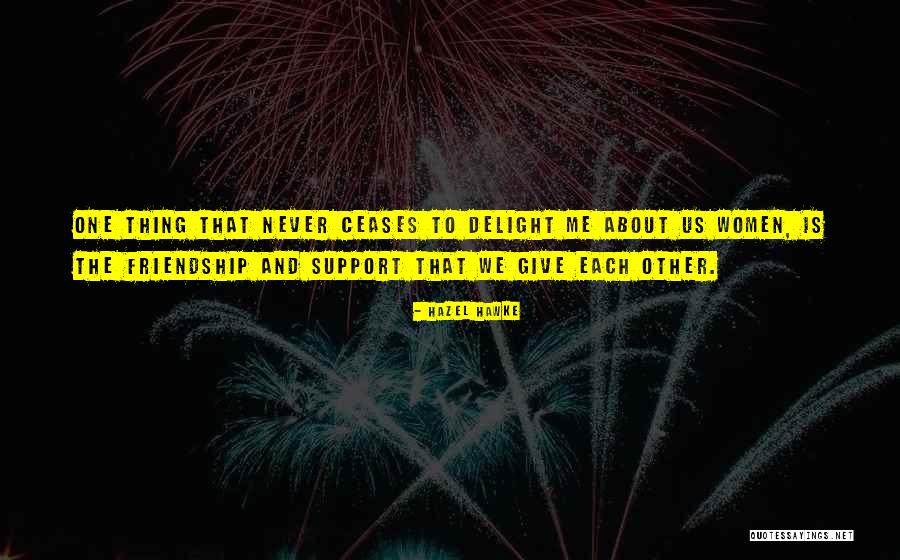 Give Me Friendship Quotes By Hazel Hawke Give Me Friendship Quotes By Hazel Hawke