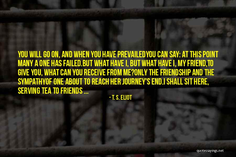 Give Me Friendship Quotes By T. S. Eliot Give Me Friendship Quotes By T. S. Eliot