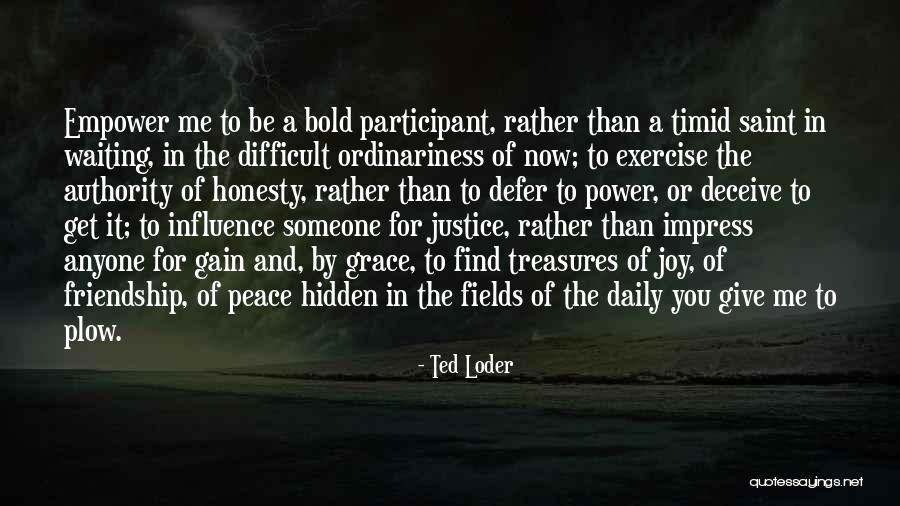 Give Me Friendship Quotes By Ted Loder Give Me Friendship Quotes By Ted Loder
