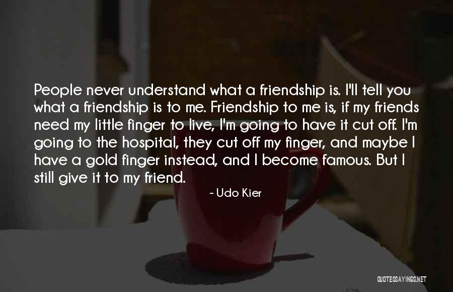 Give Me Friendship Quotes By Udo Kier Give Me Friendship Quotes By Udo Kier