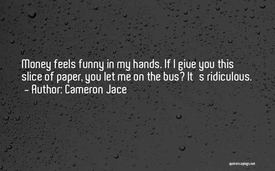 Give Me Funny Quotes By Cameron Jace Give Me Funny Quotes By Cameron Jace