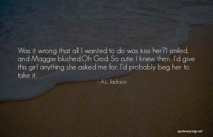 Give Me Kiss Quotes By A.L. Jackson