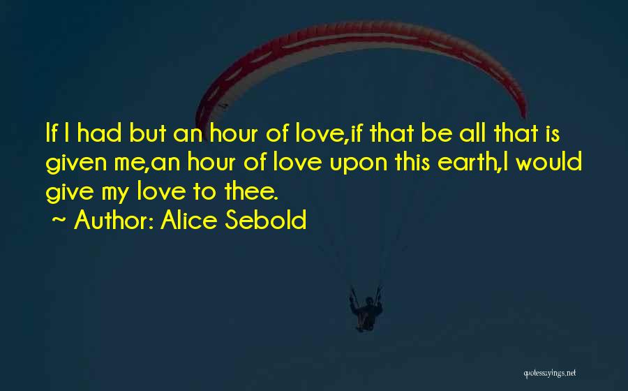 Give Me Love Quotes By Alice Sebold