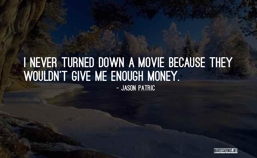 Give Me Money Quotes By Jason Patric Give Me Money Quotes By Jason Patric