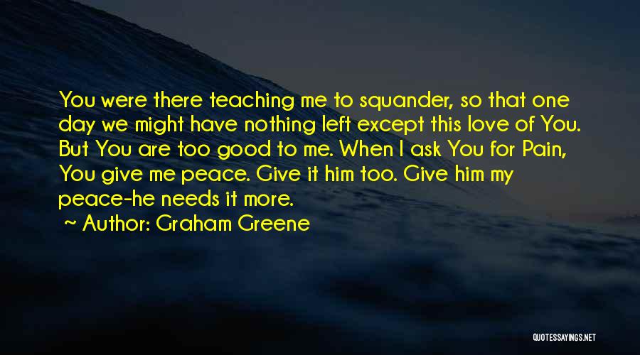 Give Me More Pain Quotes By Graham Greene