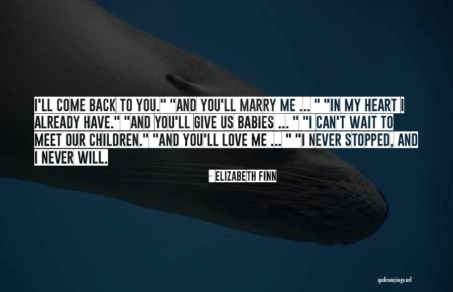 Give Me My Love Back Quotes By Elizabeth Finn Give Me My Love Back Quotes By Elizabeth Finn