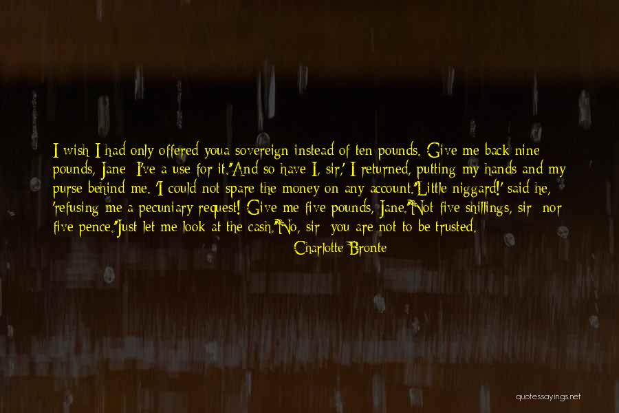 Give Me My Money Back Quotes By Charlotte Bronte Give Me My Money Back Quotes By Charlotte Bronte