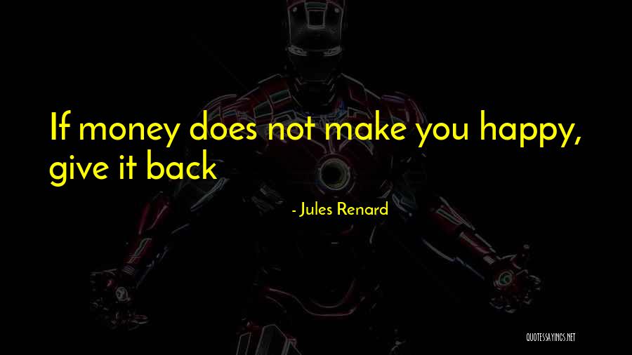 Give Me My Money Back Quotes By Jules Renard Give Me My Money Back Quotes By Jules Renard