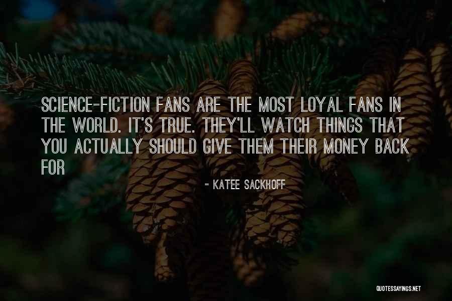 Give Me My Money Back Quotes By Katee Sackhoff Give Me My Money Back Quotes By Katee Sackhoff