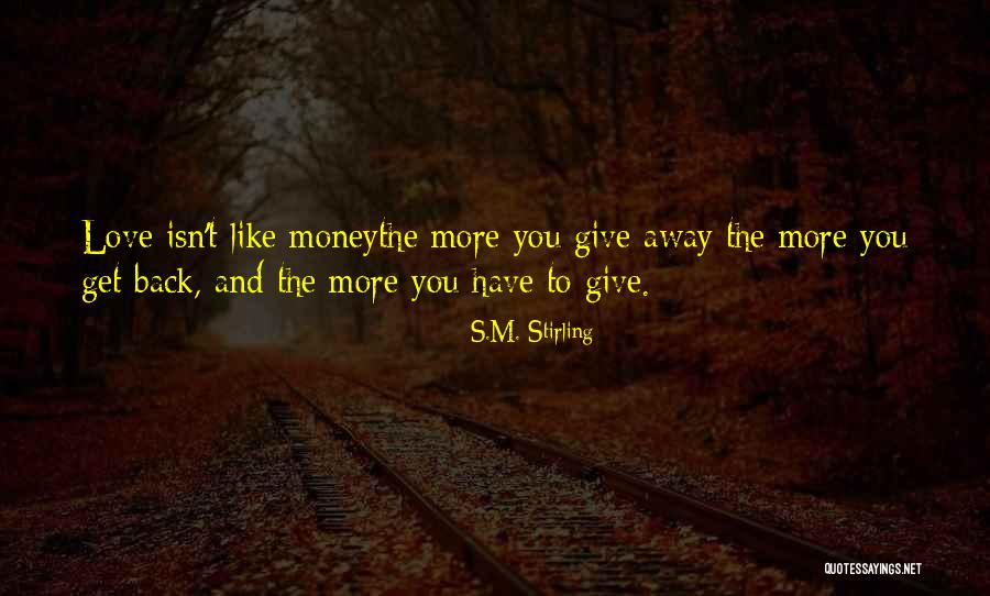 Give Me My Money Back Quotes By S.M. Stirling Give Me My Money Back Quotes By S.M. Stirling