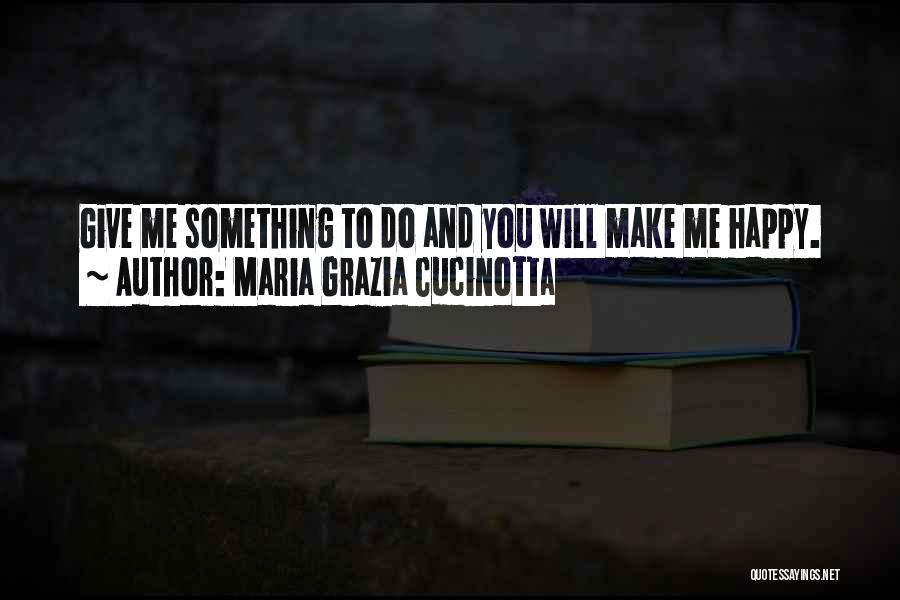 Give Me Something Quotes By Maria Grazia Cucinotta