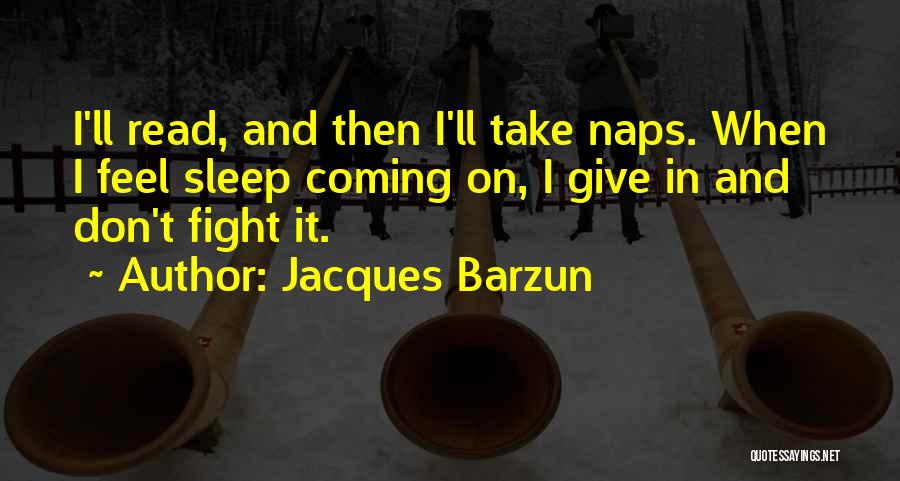 Give Me Something To Fight For Quotes By Jacques Barzun