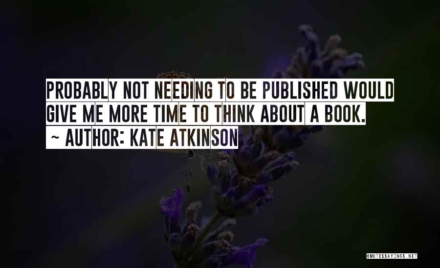 Give Me Time To Think Quotes By Kate Atkinson