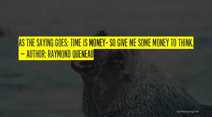 Give Me Time To Think Quotes By Raymond Queneau