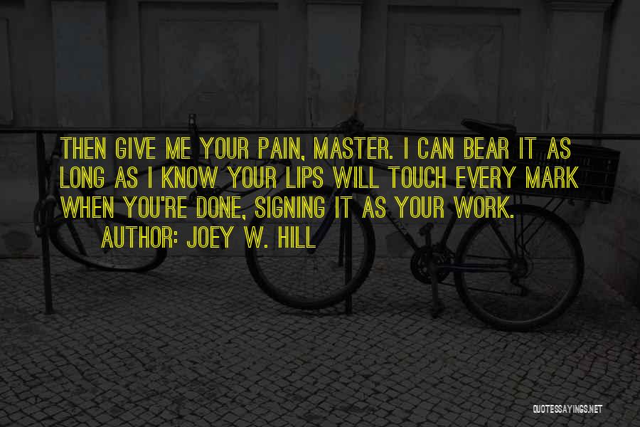 Give Me Your Pain Quotes By Joey W. Hill