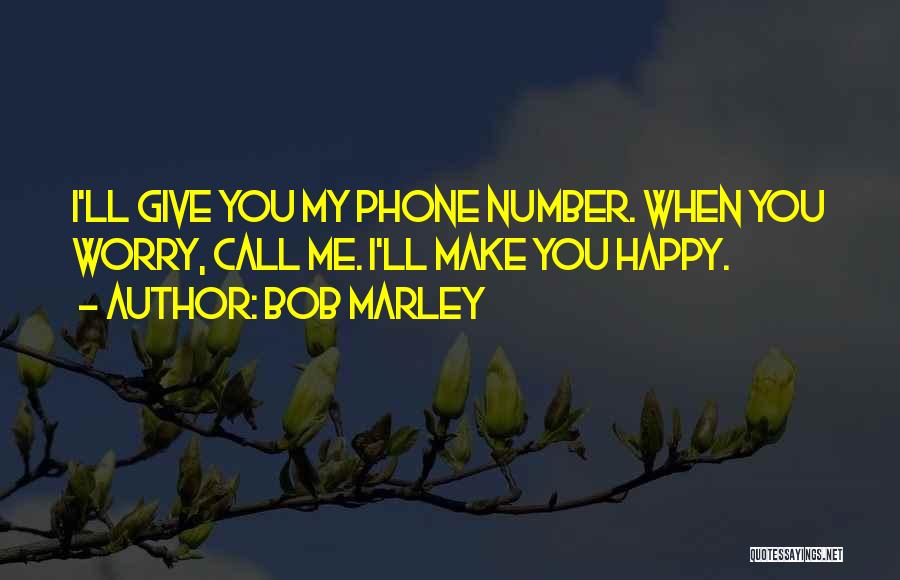 Give Me Your Phone Number Quotes By Bob Marley