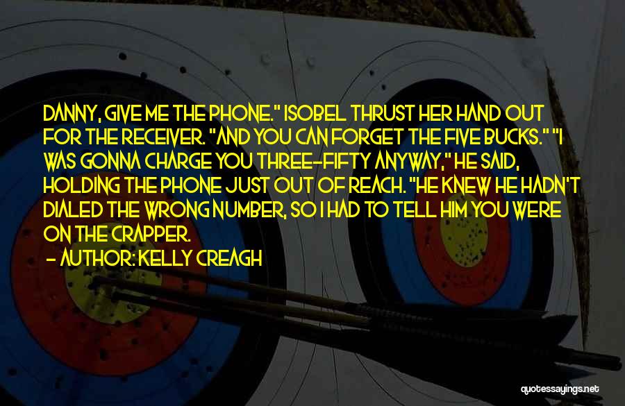 Give Me Your Phone Number Quotes By Kelly Creagh