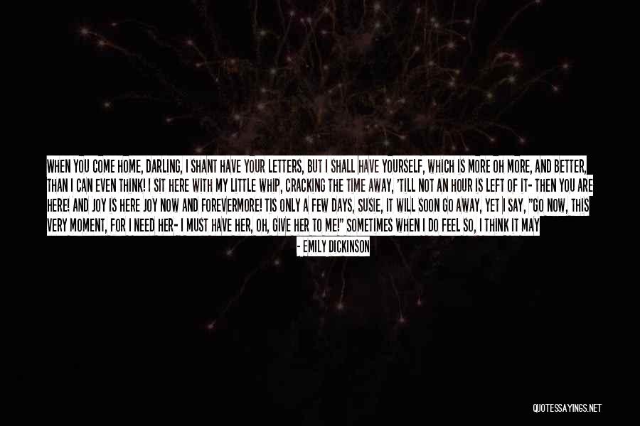 Give Me Your Time Quotes By Emily Dickinson Give Me Your Time Quotes By Emily Dickinson