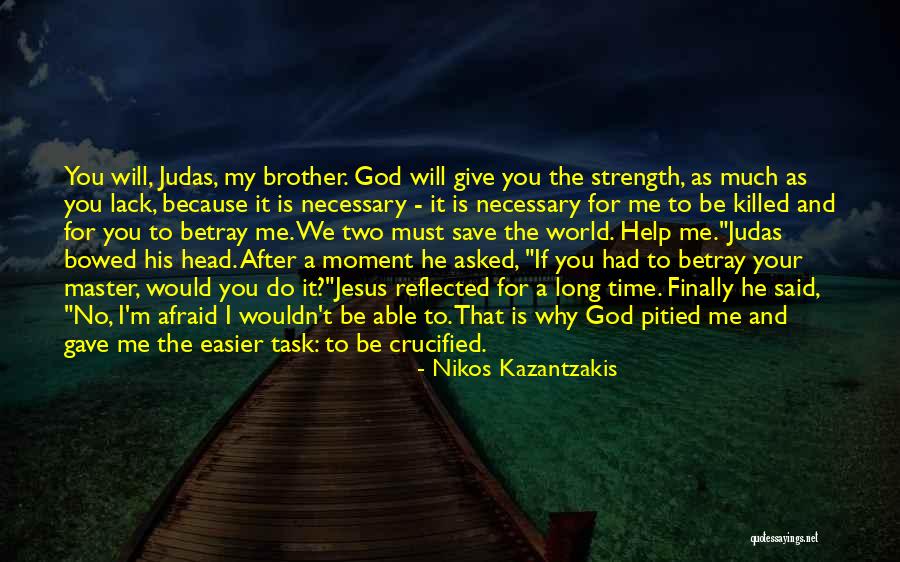 Give Me Your Time Quotes By Nikos Kazantzakis Give Me Your Time Quotes By Nikos Kazantzakis