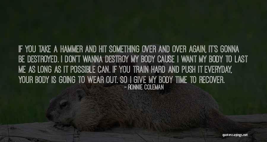 Give Me Your Time Quotes By Ronnie Coleman Give Me Your Time Quotes By Ronnie Coleman