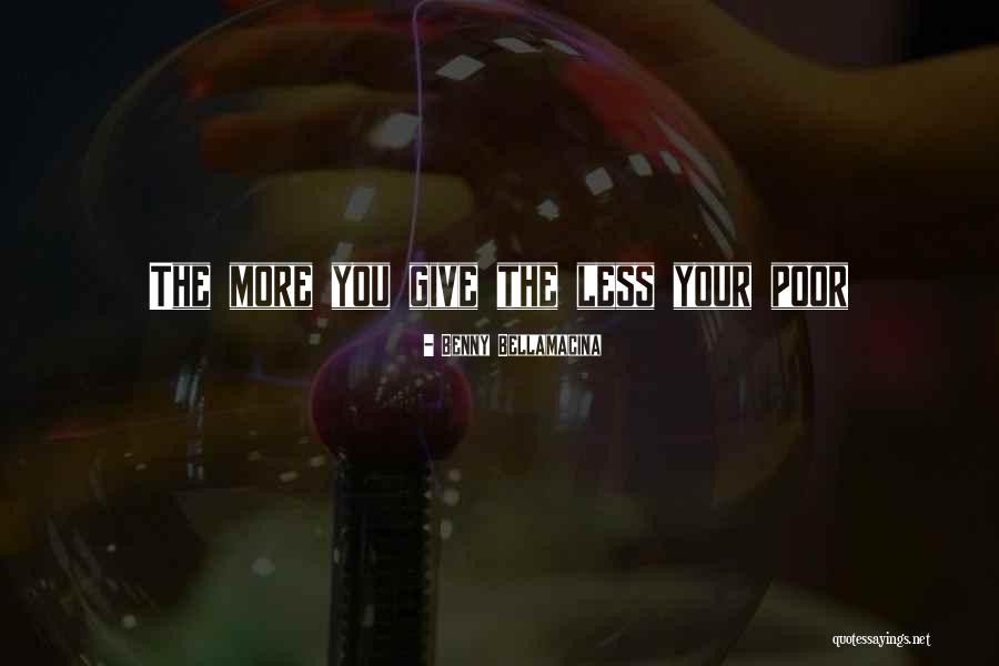 Give More Love Quotes By Benny Bellamacina