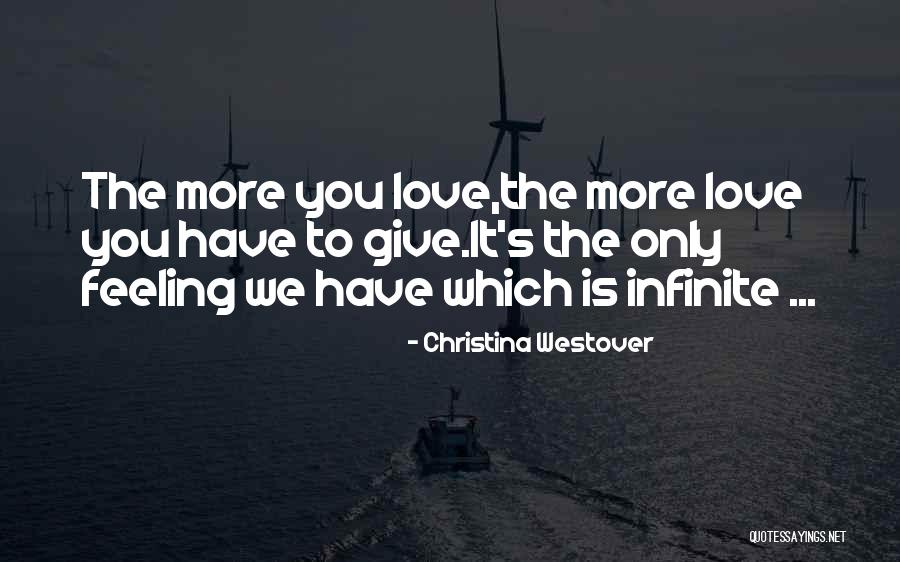 Give More Love Quotes By Christina Westover Give More Love Quotes By Christina Westover