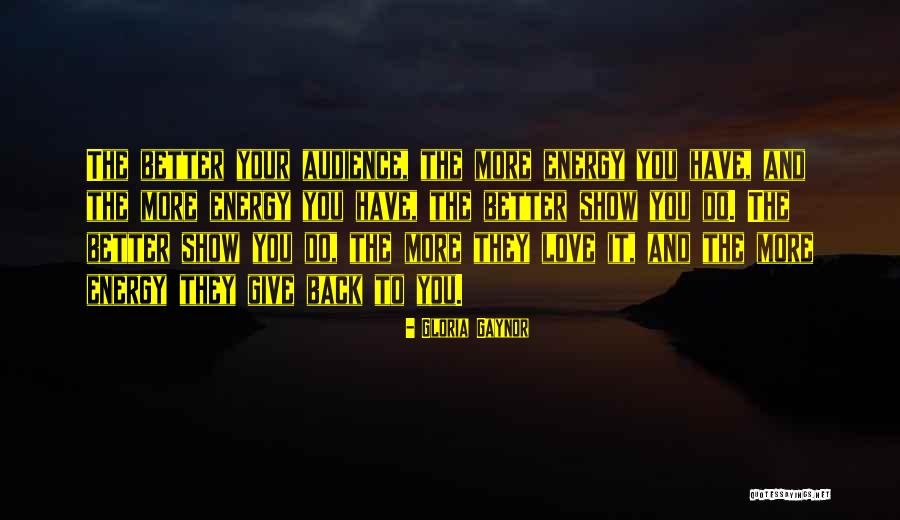 Give More Love Quotes By Gloria Gaynor Give More Love Quotes By Gloria Gaynor