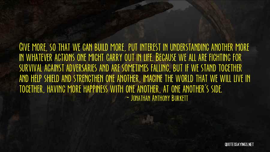 Give More Love Quotes By Jonathan Anthony Burkett Give More Love Quotes By Jonathan Anthony Burkett