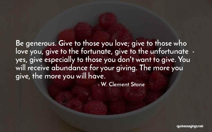 Give More Love Quotes By W. Clement Stone Give More Love Quotes By W. Clement Stone