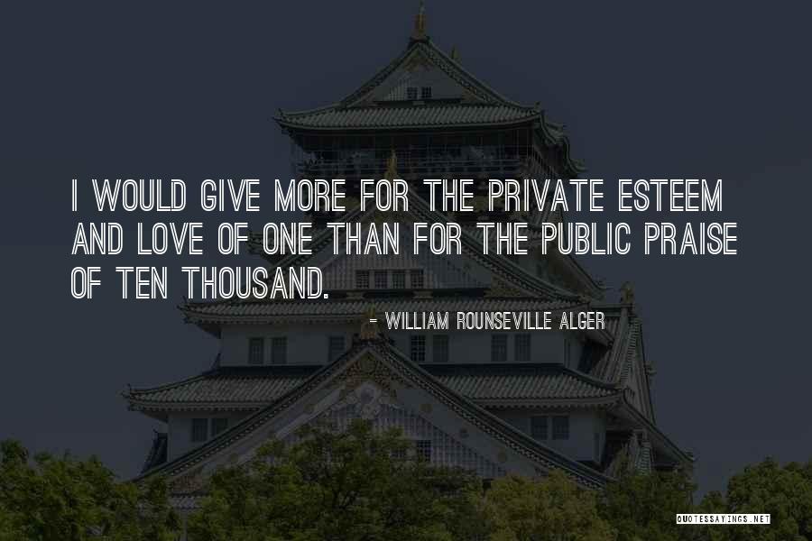 Give More Love Quotes By William Rounseville Alger Give More Love Quotes By William Rounseville Alger
