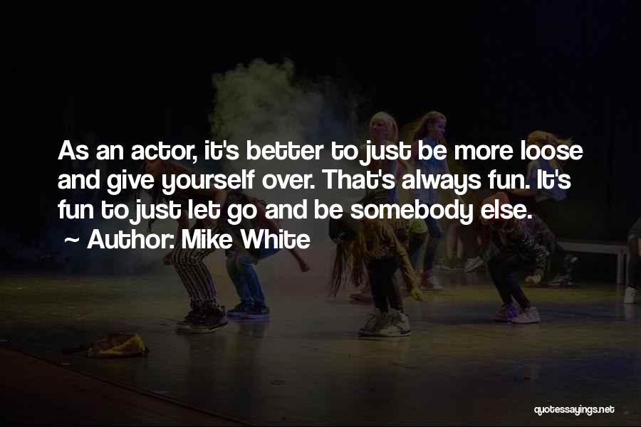 Give More Quotes By Mike White