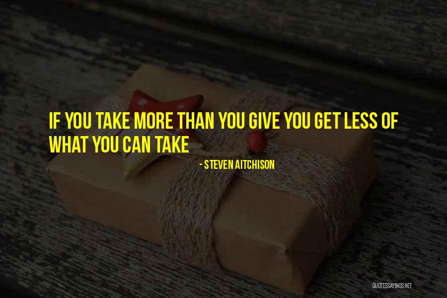 Give More Than You Get Quotes By Steven Aitchison