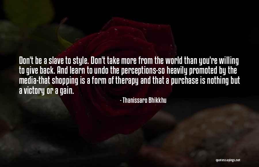 Give More Than You Take Quotes By Thanissaro Bhikkhu Give More Than You Take Quotes By Thanissaro Bhikkhu