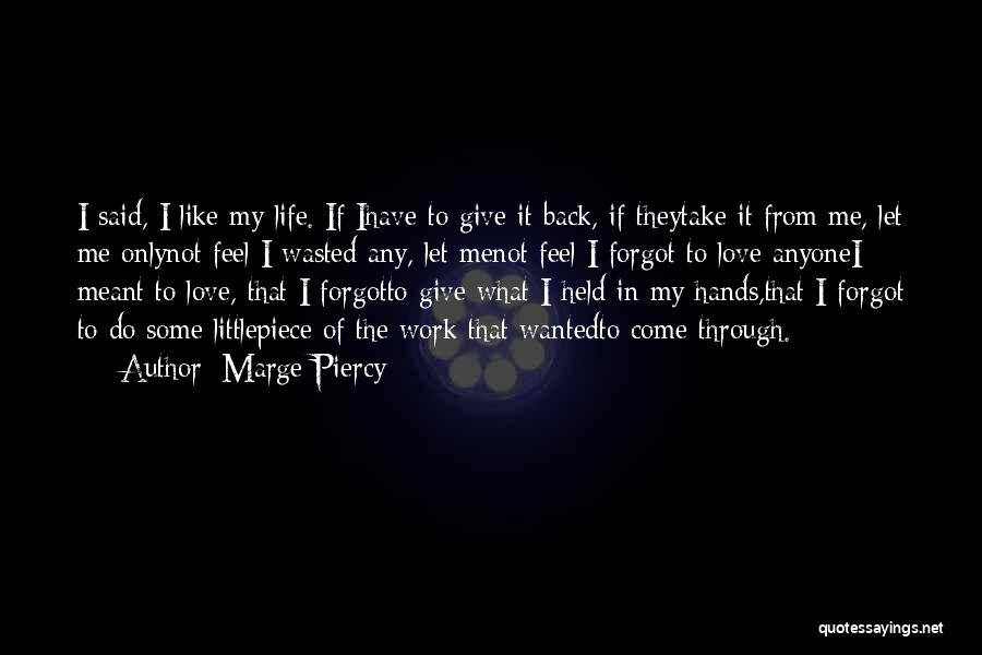 Give My Love Back Quotes By Marge Piercy