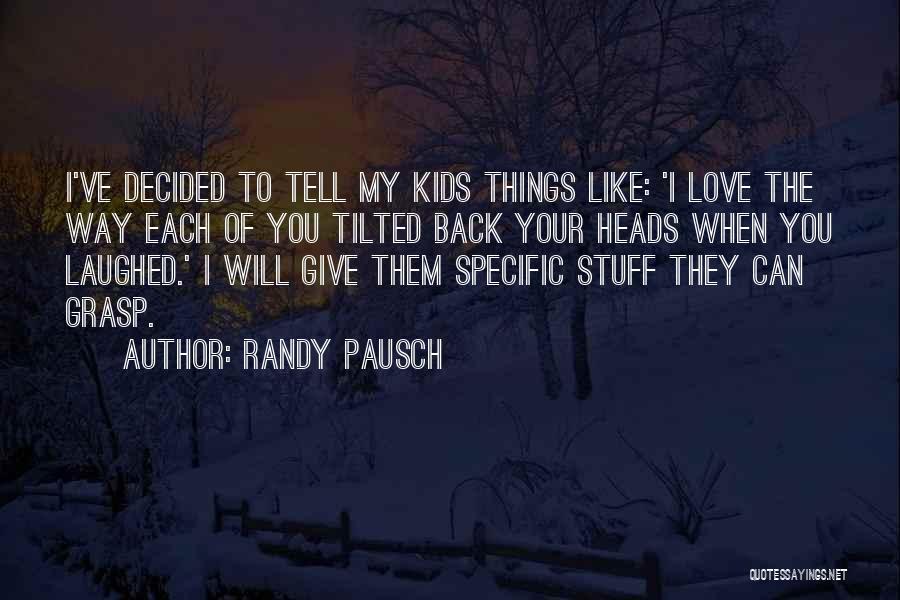 Give My Love Back Quotes By Randy Pausch