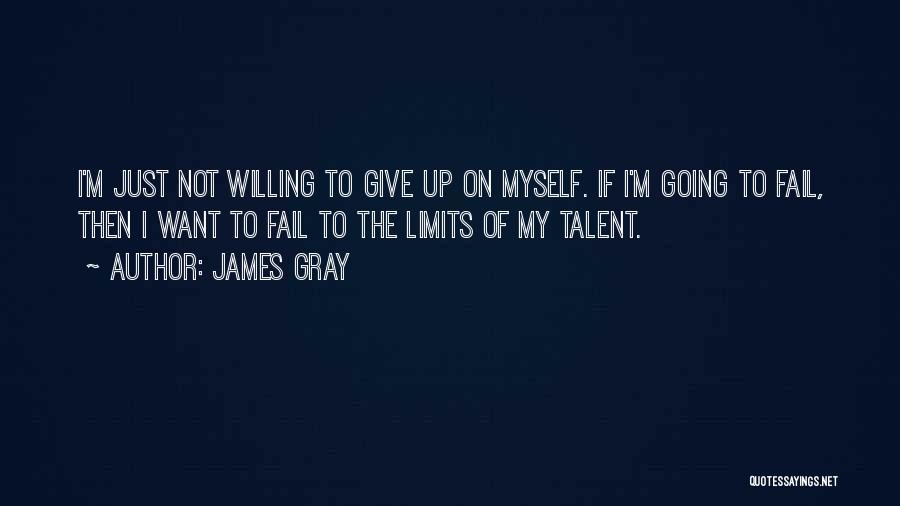 Give Myself Up Quotes By James Gray