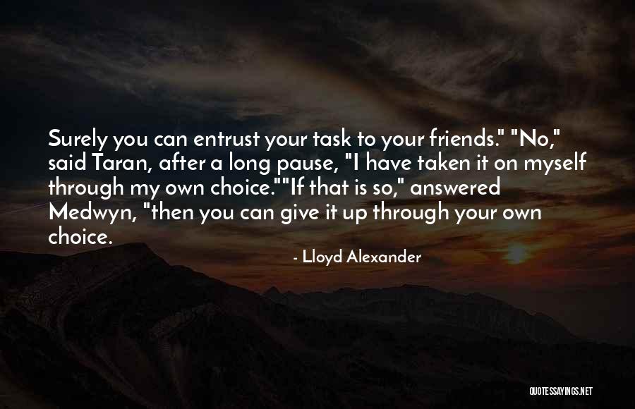 Give Myself Up Quotes By Lloyd Alexander Give Myself Up Quotes By Lloyd Alexander