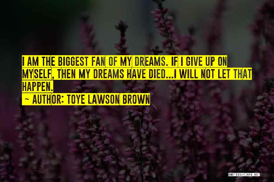 Give Myself Up Quotes By Toye Lawson Brown